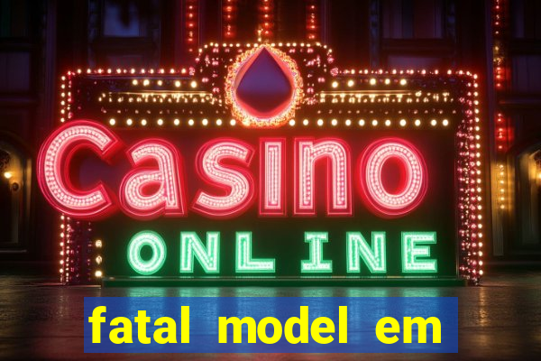 fatal model em eunapolis bahia