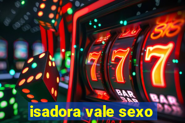 isadora vale sexo