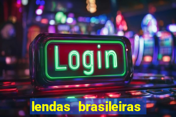 lendas brasileiras desconhecidas do folclore