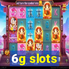 6g slots