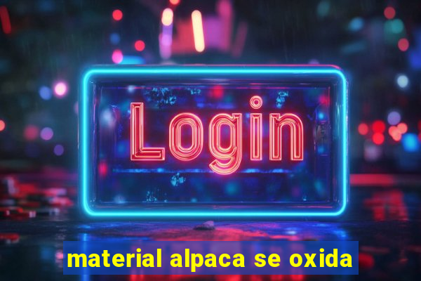 material alpaca se oxida