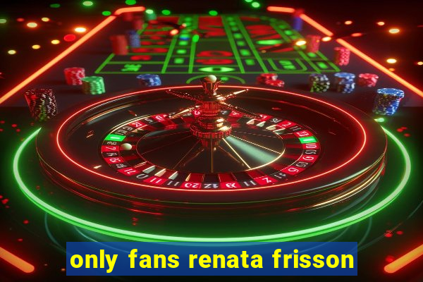 only fans renata frisson