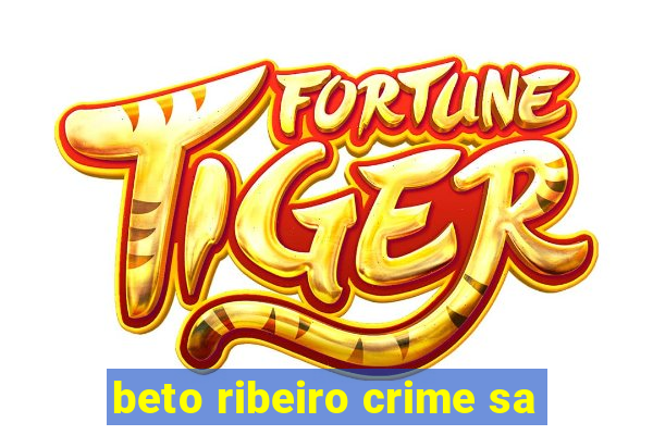 beto ribeiro crime sa