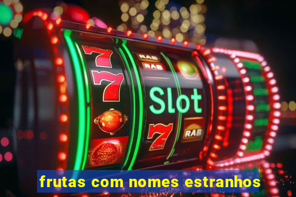 frutas com nomes estranhos