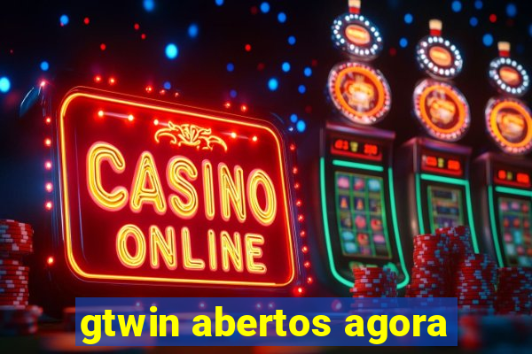 gtwin abertos agora
