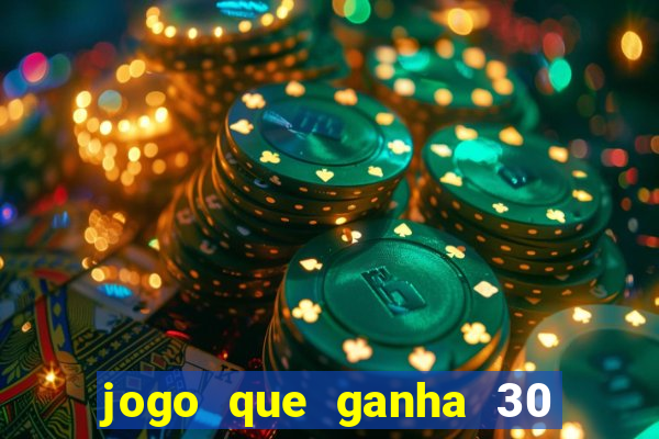 jogo que ganha 30 reais no cadastro
