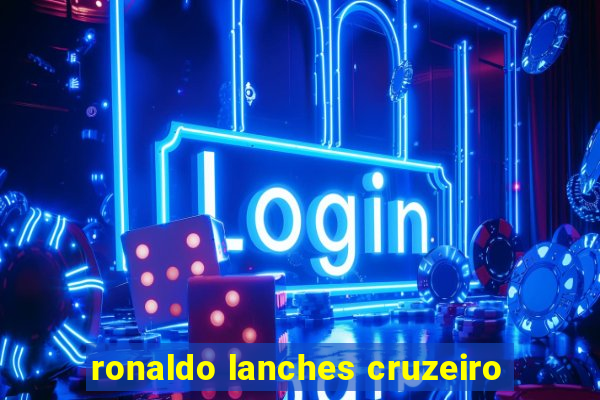 ronaldo lanches cruzeiro