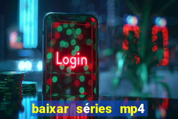 baixar séries mp4 fora do ar