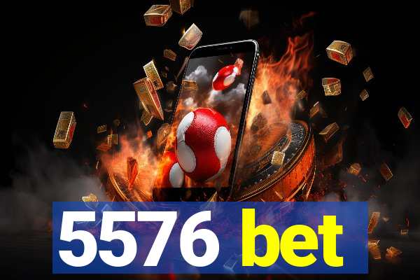 5576 bet