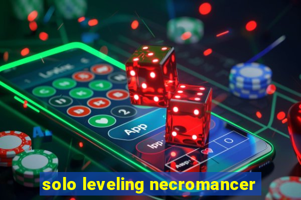 solo leveling necromancer