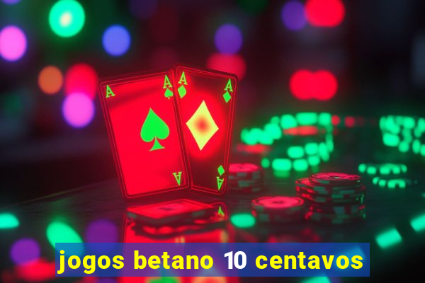 jogos betano 10 centavos