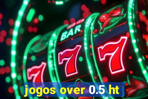 jogos over 0.5 ht