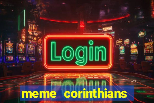 meme corinthians zuando o palmeiras