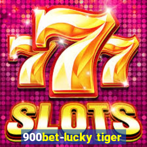 900bet-lucky tiger