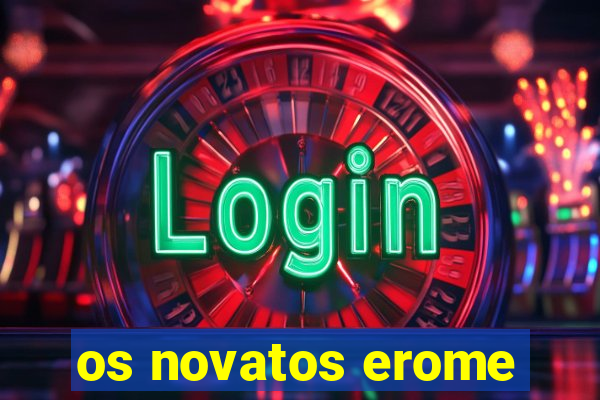 os novatos erome