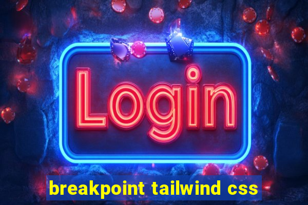 breakpoint tailwind css