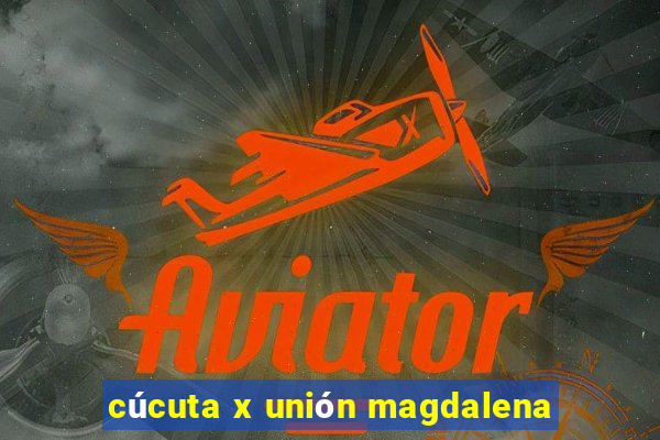 cúcuta x unión magdalena