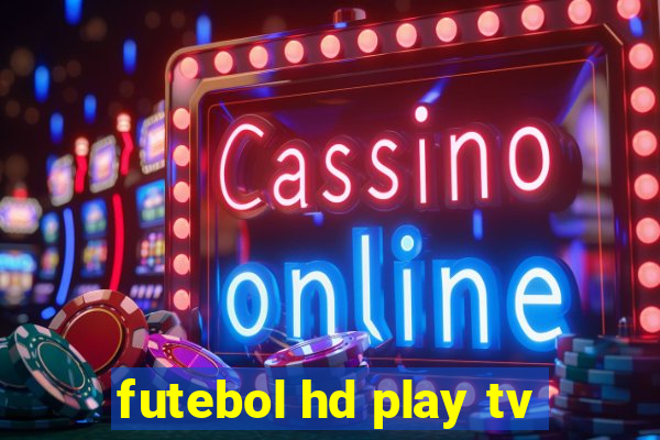 futebol hd play tv
