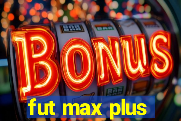 fut max plus