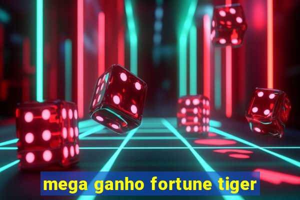 mega ganho fortune tiger