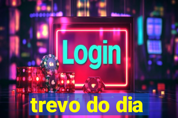 trevo do dia