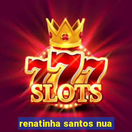 renatinha santos nua