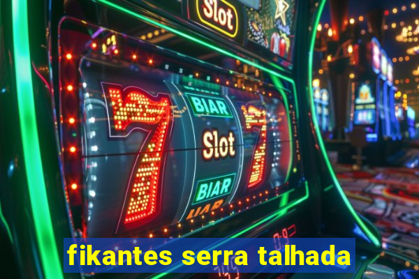 fikantes serra talhada