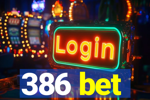 386 bet