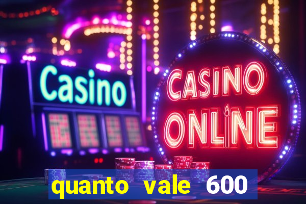 quanto vale 600 mil cruzeiros em reais