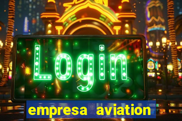 empresa aviation participacoes ltda