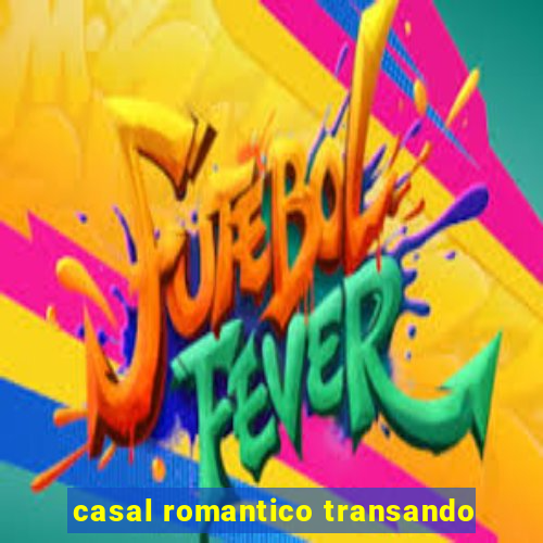 casal romantico transando