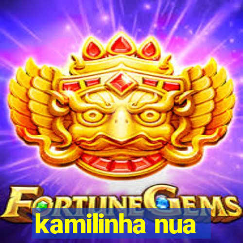 kamilinha nua