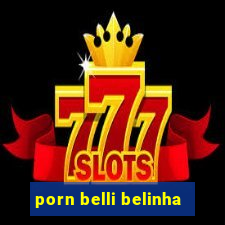porn belli belinha