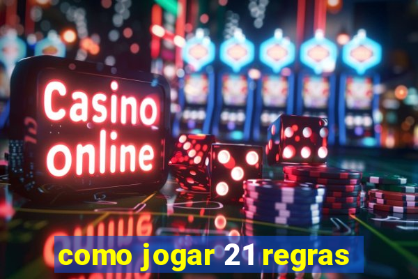 como jogar 21 regras