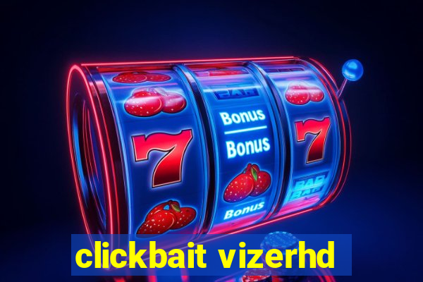 clickbait vizerhd