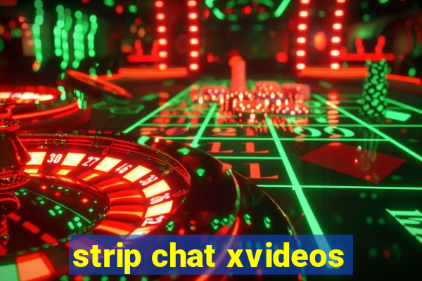 strip chat xvideos