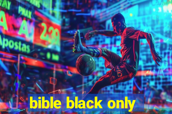 bible black only