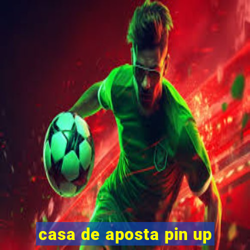 casa de aposta pin up