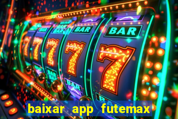 baixar app futemax futebol ao vivo