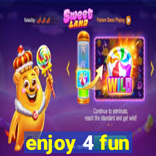 enjoy 4 fun