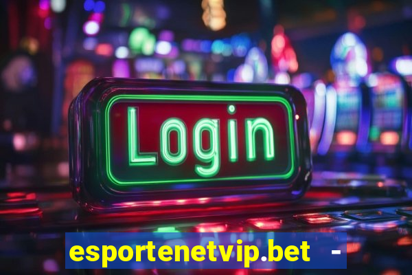 esportenetvip.bet - apostas online