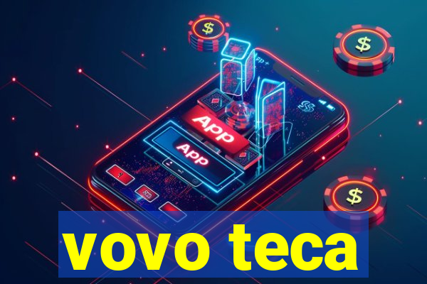 vovo teca