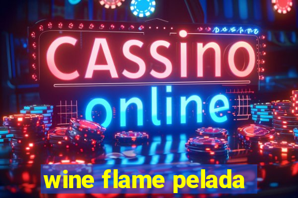 wine flame pelada