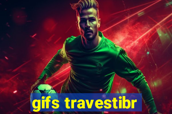 gifs travestibr