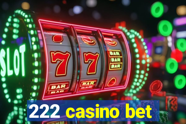 222 casino bet