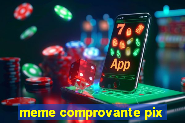 meme comprovante pix