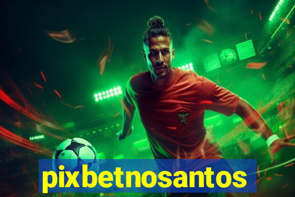 pixbetnosantos