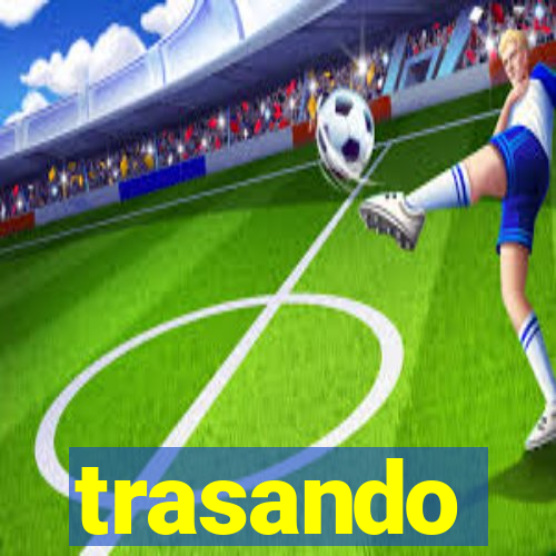 trasando
