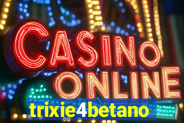trixie4betano
