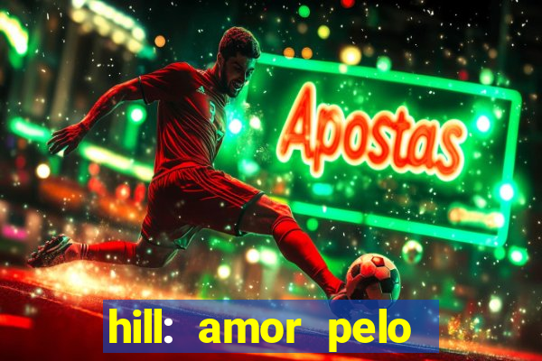 hill: amor pelo jogo online